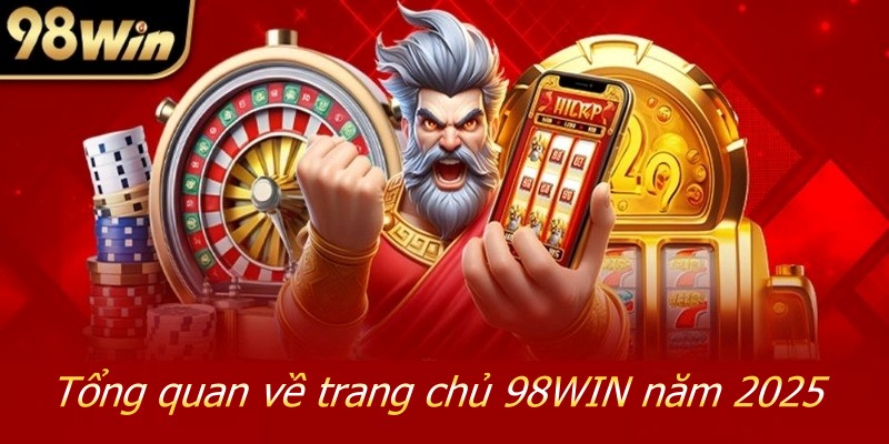 Tổng quan về trang chủ 98WIN năm 2026